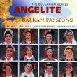 Angelite - Balkan Passions